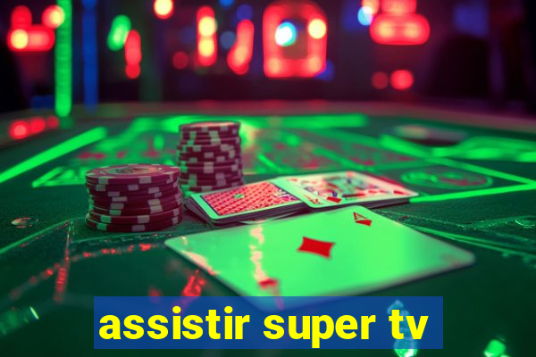 assistir super tv